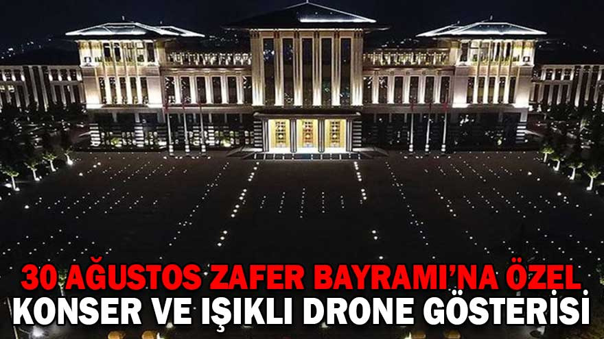 30 AĞUSTOS ZAFER BAYRAMI’NA ÖZEL KONSER VE IŞIKLI DRONE GÖSTERİSİ