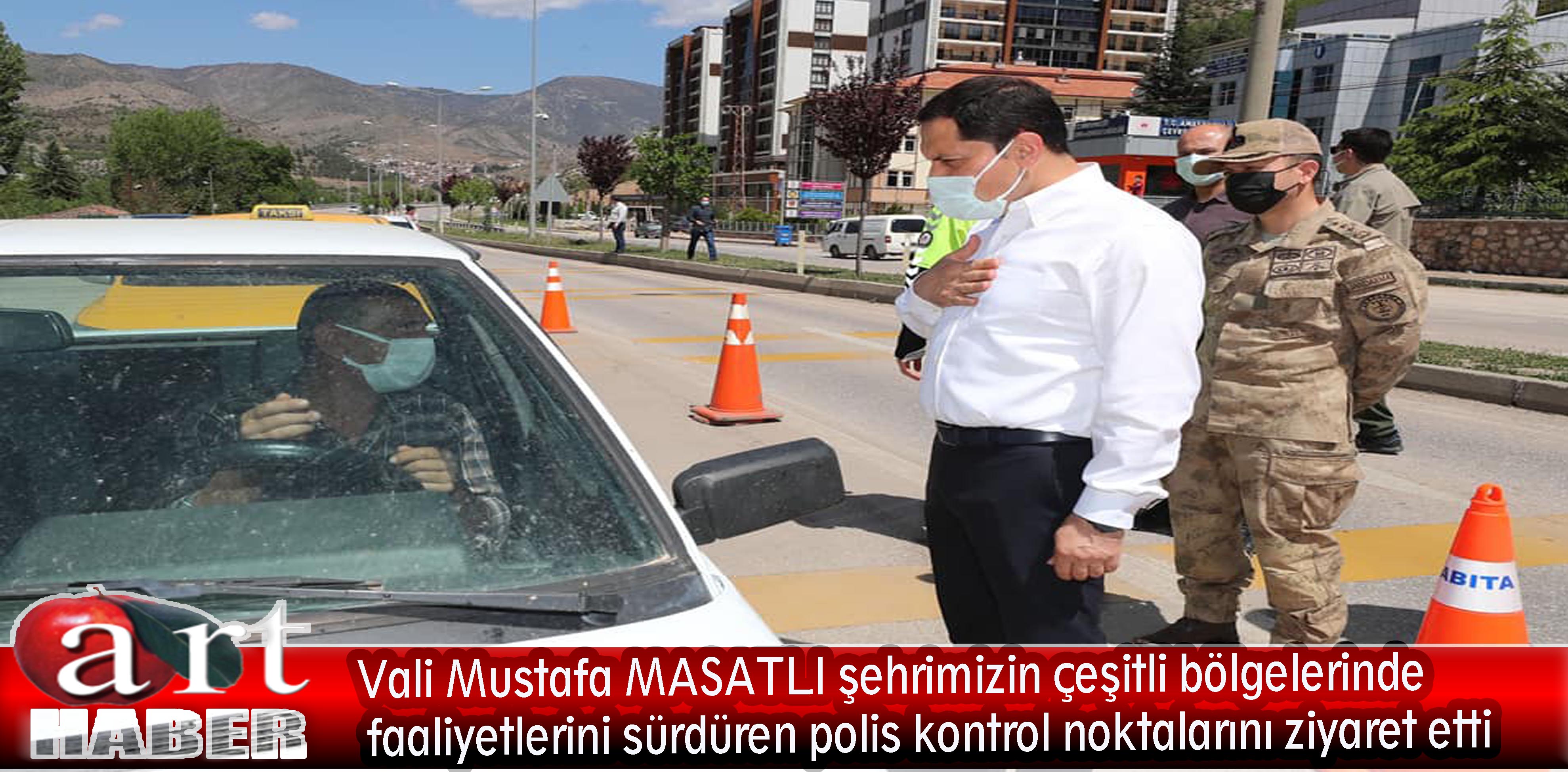 Vali Mustafa MASATLI şehrimizin çeşitli bölgelerinde  faaliyetlerini sürdüren polis kontrol noktalarını ziyaret etti