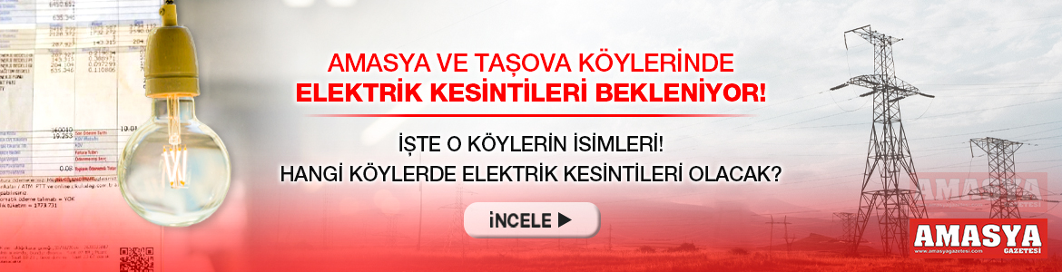 15 Mart 2022 ve 17 Mart 2022’de Amasya ve Taşova köylerinde elektrik kesintileri bekleniyor ! işte o köylerin isimleri! Hangi köylerde elektrik kesintileri olacak ?