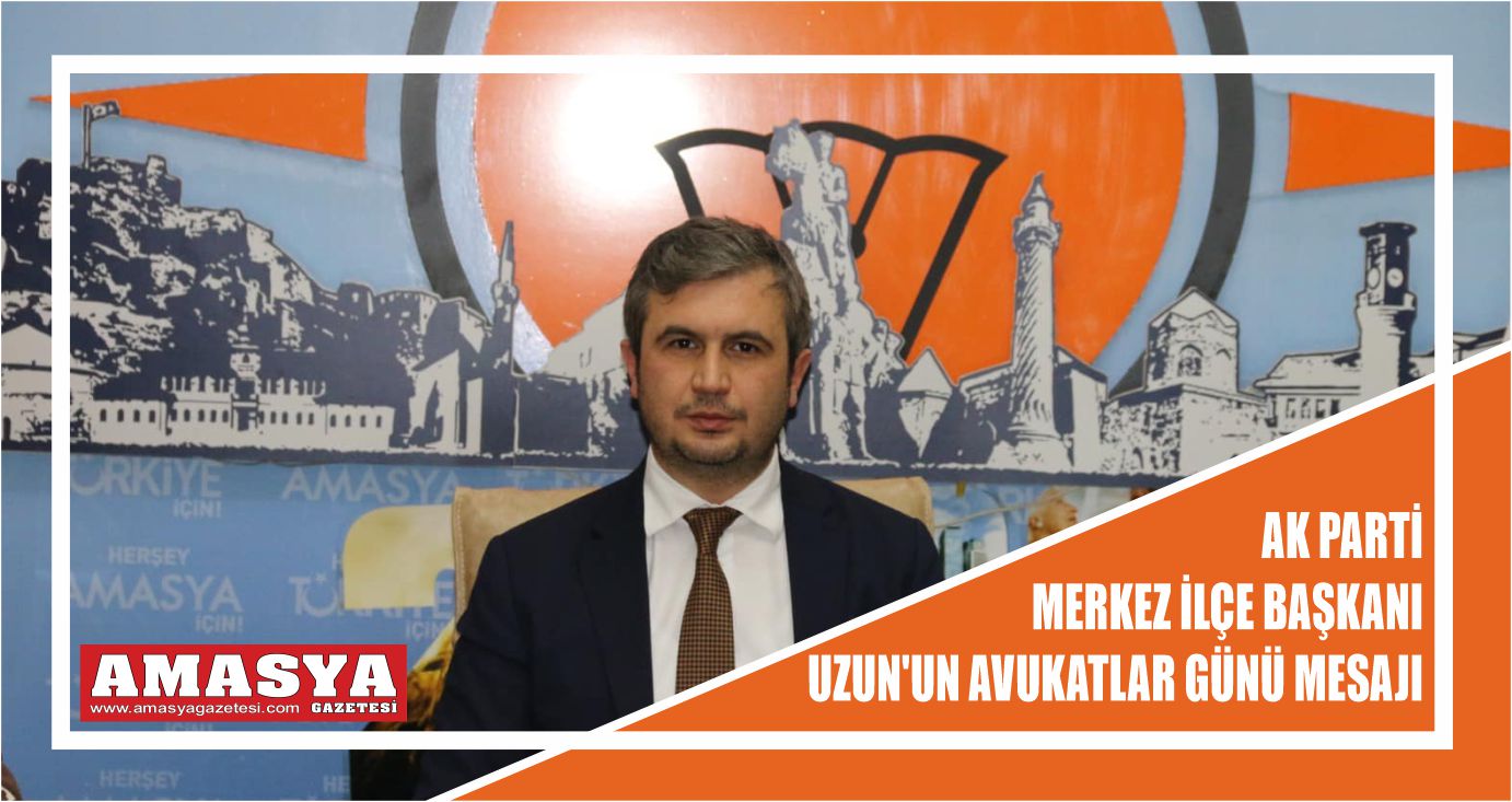 AK Parti merkez ilçe başkanı Galip Uzun’un avukatlar günü mesajı